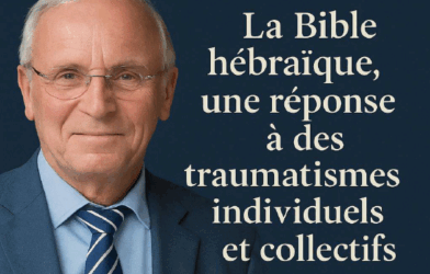 Conférence : la Bible hébraïque, une réponse à des traumatismes individuels et collectifs